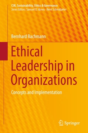 Ethical Leadership in Organizations Concepts and Implementation【電子書籍】[ Bernhard Bachmann ]