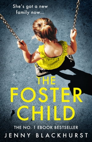 The Foster Child An absolutely unputdownable psychological thriller with a mind-blowing twistŻҽҡ[ Jenny Blackhurst ]