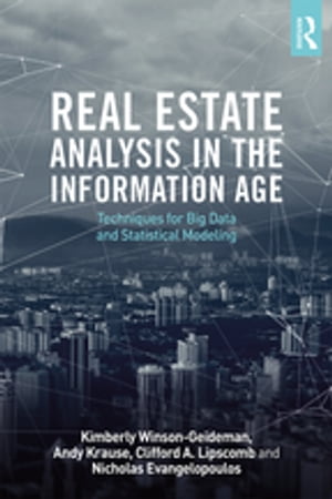 Real Estate Analysis in the Information Age Techniques for Big Data and Statistical Modeling【電子書籍】 Kimberly Winson-Geideman