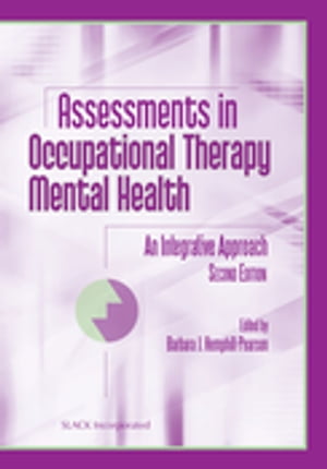 Assessments in Occupational Therapy Mental Health An Integrative Approach, Second Edition