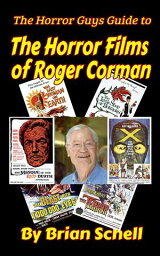 The Horror Guys Guide to the Horror Films of Roger Corman HorrorGuys.com Guides【電子書籍】[ Brian Schell ]