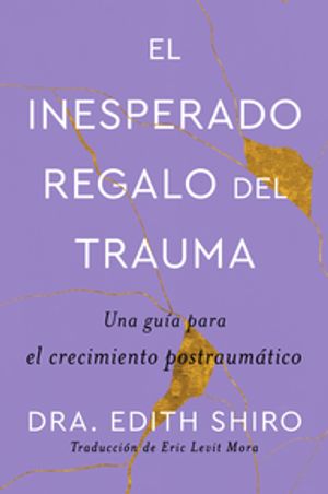 The Unexpected Gift of Trauma \ El insospechado regalo del trauma (Sp.)