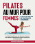 Pilates au Mur pour Femmes: Un D?fi de 28 Jours pour une Transformation Extraordinaire! Un Guide Complet avec des Exercices Graduels, des Tableaux d'Entra?nement et des Conseils pour un Parcours Cibl?Żҽҡ[ Mondo Nutrizionale ]