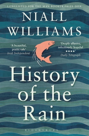 History of the Rain Longlisted for the Man Booker Prize 2014Żҽҡ[ Niall Williams ]