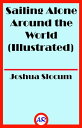 Sailing Alone Around the World (Illustrated)【電子書籍】 Joshua Slocum