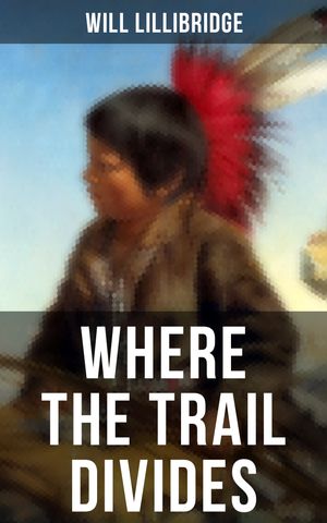 ŷKoboŻҽҥȥ㤨Where the Trail Divides The Original Book Behind the Hollywood Movie: An Unusual and Powerful Tale of Friendship between a Native Indian Boy and a RancherŻҽҡ[ Will Lillibridge ]פβǤʤ150ߤˤʤޤ