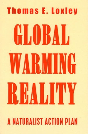 Global Warming Reality: A Naturalist Action Plan