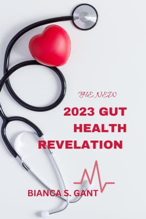 The New 2023 Gut Health RevelationŻҽҡ[ Bianca s. Gant ]