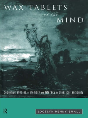 楽天楽天Kobo電子書籍ストアWax Tablets of the Mind Cognitive Studies of Memory and Literacy in Classical Antiquity【電子書籍】[ Jocelyn Penny Small ]