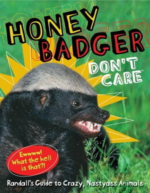 Honey Badger Don't Care Randall's Guide to Crazy, Nastyass Animals【電子書籍】[ Randall ]