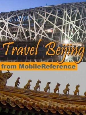 Travel Beijing, China: Illustrated Guide, Phrasebook And Maps (Mobi Travel)【電子書籍】[ MobileReference ]