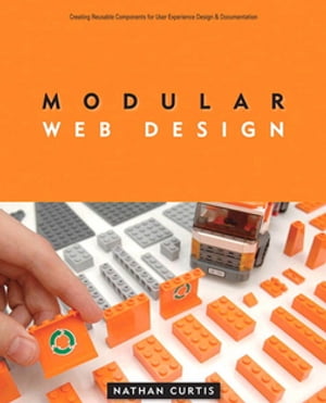 Modular Web Design Creating Reusable Components for User Experience Design and Documentation【電子書籍】[ Nathan Curtis ]