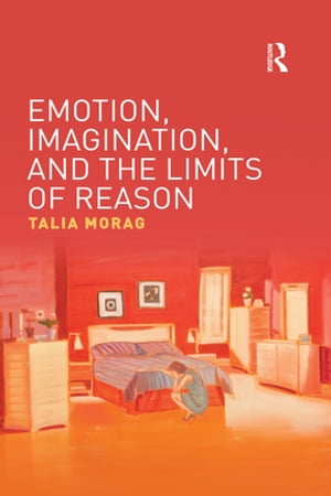 Emotion, Imagination, and the Limits of ReasonŻҽҡ[ Talia Morag ]