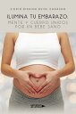 Ilumina tu Embarazo: Mente y cuerpo unidos por un bebe sano【電子書籍】[ Sigrid Dinaid...