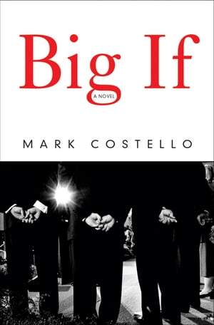 Big If: A Novel【電子書籍】[ Mark Costello ]