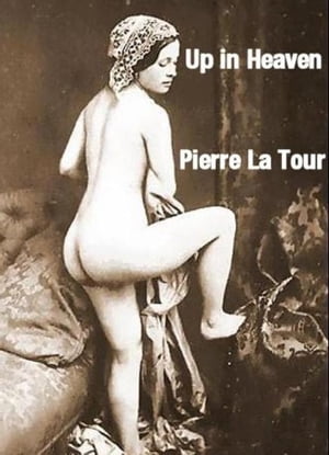 Up In Heaven【電子書籍】[ La Tour,Pierre ]