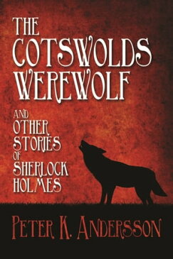 The Cotswolds Werewolf and other Stories of Sherlock Holmes【電子書籍】[ Peter K. Andersson ]