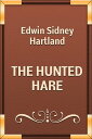 THE HUNTED HARE【電子書籍】[ Edwin Sidney 