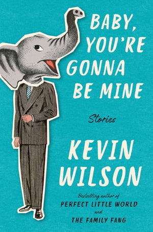 Baby, You 039 re Gonna Be Mine Stories【電子書籍】 Kevin Wilson