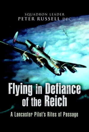 ŷKoboŻҽҥȥ㤨Flying in Defiance of the Reich A Lancaster Pilot's Rites of PassageŻҽҡ[ Peter Russell ]פβǤʤ800ߤˤʤޤ