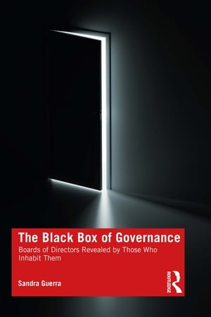 The Black Box of Governance Boards of Directors Revealed by Those Who Inhabit Them【電子書籍】 Sandra Guerra