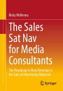 The Sales Sat Nav for Media Consultants The Roadmap to More Revenue in the Sale ...
