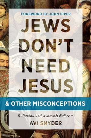 Jews Don't Need Jesus. . .and other Misconceptions