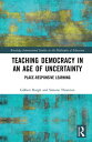 Teaching Democracy in an Age of Uncertainty Place-Responsive Learning【電子書籍】[ Gil...