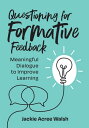 Questioning for Formative Feedback Meaningful Dialogue to Improve Learning【電子書籍】 Jackie Acree Walsh