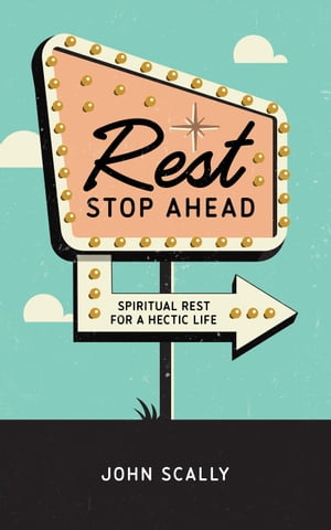 Rest Stop Ahead: Spiritual Rest for a Hectic Life