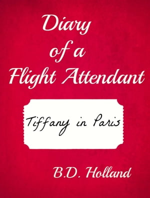 Diary of a Flight Attendant: Tiffany in Paris【電子書籍】[ BD Holland ]