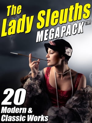 The Lady Sleuths MEGAPACK ? 20 Modern and Classi