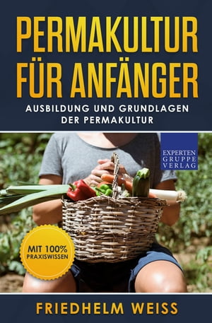 Permakultur f?r Anf?nger Ausbildung und Grundlagen der Permakultur