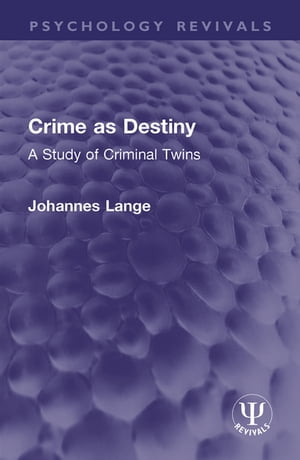 Crime as Destiny A Study of Criminal Twins【電子書籍】 Johannes Lange