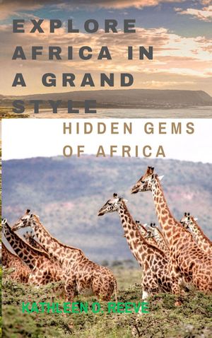 EXPLORE AFRICA IN A GRAND STYLE