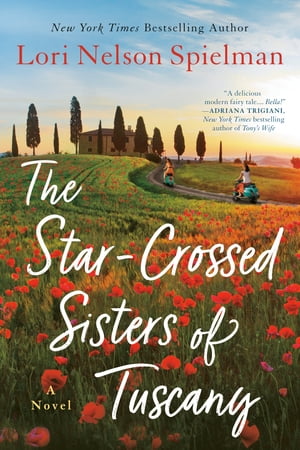 The Star-Crossed Sisters of Tuscany【電子書籍】 Lori Nelson Spielman