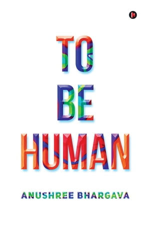 TO BE HUMANŻҽҡ[ Anushree Bhargava ]