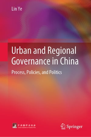 Urban and Regional Governance in China Process, Policies, and PoliticsŻҽҡ[ Lin Ye ]