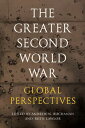 The Greater Second World War Global Perspectives【電子書籍】