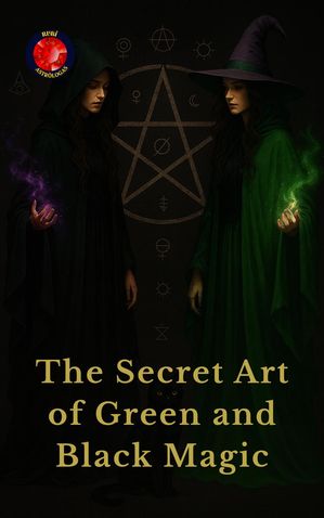 The Secret Art of Green and Black Magic【電子書籍】[ Alina Rubi ]