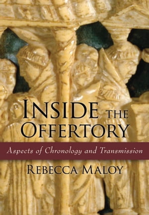 Inside the Offertory Aspects of Chronology and Transmission【電子書籍】[ Rebecca Maloy ]