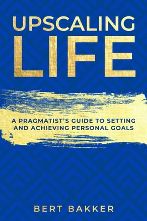 ŷKoboŻҽҥȥ㤨Upscaling Life: A Pragmatists Guide to Setting and Achieving Personal GoalsŻҽҡ[ Bert Bakker ]פβǤʤ250ߤˤʤޤ