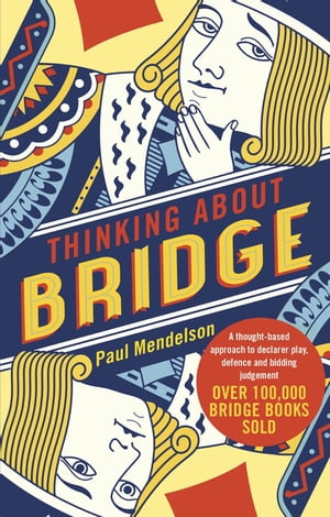 Thinking About Bridge A thought-based approach to declarer play, defence and bidding judgement【電子書籍】 Paul Mendelson