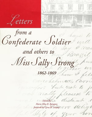 Letters from a Confederate Soldier and others to Miss Sally Strong, 1862-1869