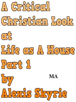 A Critical Christian Look at Life as a House Part 1