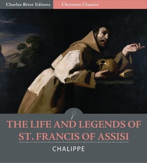 The Life and Legends of Saint Francis of Assisi