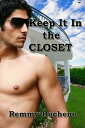 Keep It In the Closet【電子書籍】 Remmy Duchene