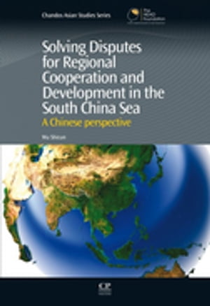 Solving Disputes for Regional Cooperation and Development in the South China Sea A Chinese PerspectiveŻҽҡ[ Shicun Wu ]