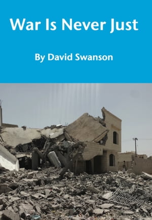 War Is Never Just【電子書籍】 David Swanson