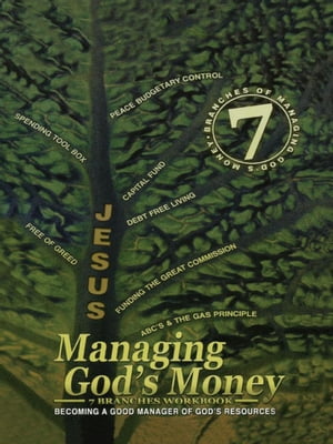 Managing God’s Money: 7 Branches Workbook Becoming A Good Manager Of God 039 s Resources【電子書籍】 Michel A. Bell